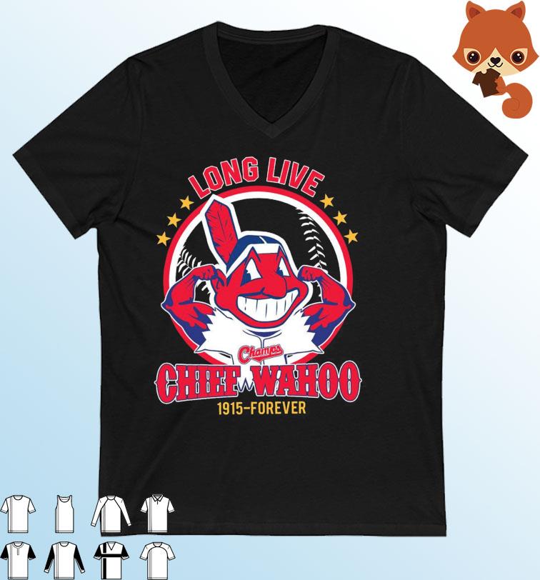 The Cleveland Indians Long Live Champs Chief Wahoo 1915-Forever Shirt,  hoodie, sweater, long sleeve and tank top