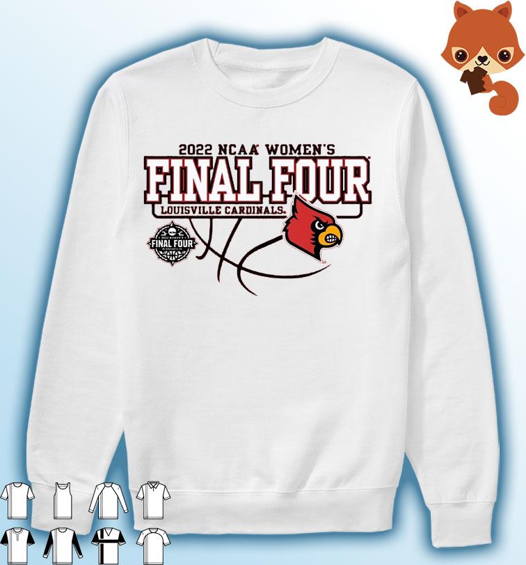 University of Louisville Women's Basketball 2022 Final Four shirt, hoodie,  sweater, long sleeve and tank top