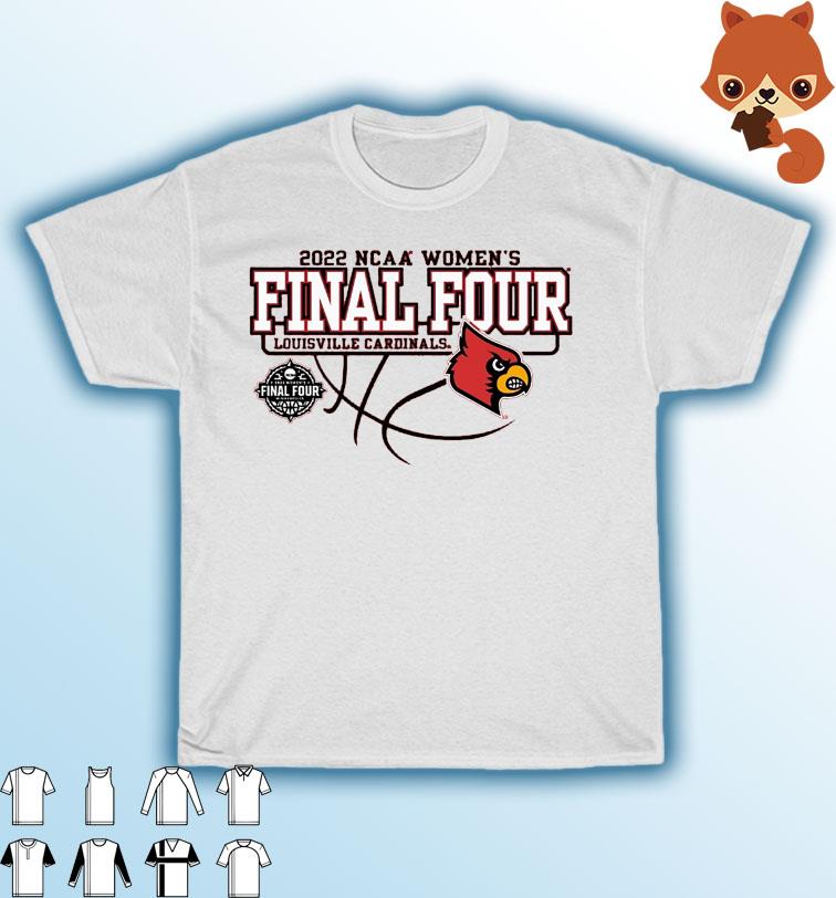 University of Louisville Women's Basketball 2022 Final Four shirt
