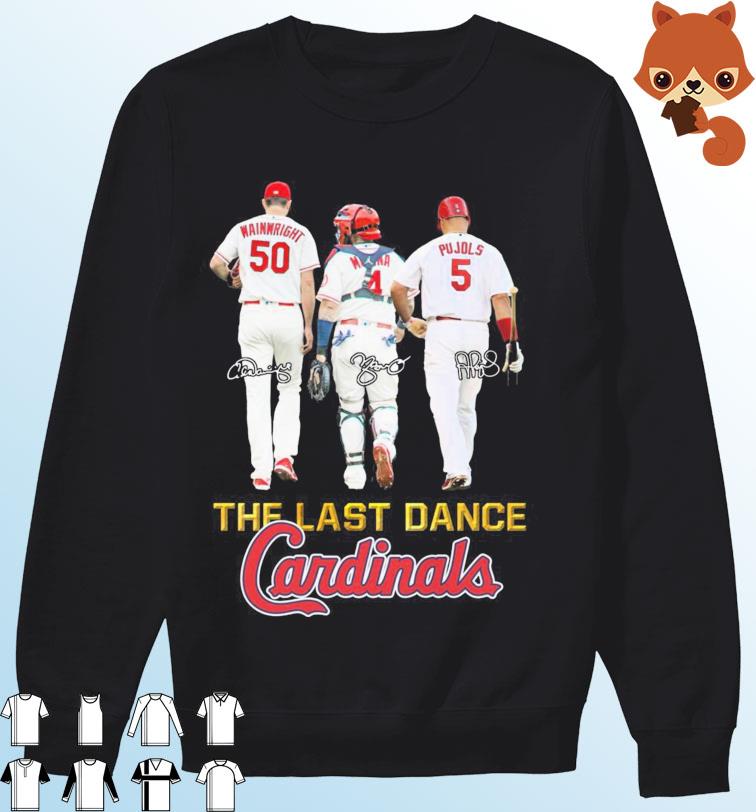 Pujols Wainwright And Molina The last Dance St Louis Cardinals Signatures  shirt, hoodie, sweater, long sleeve and tank top