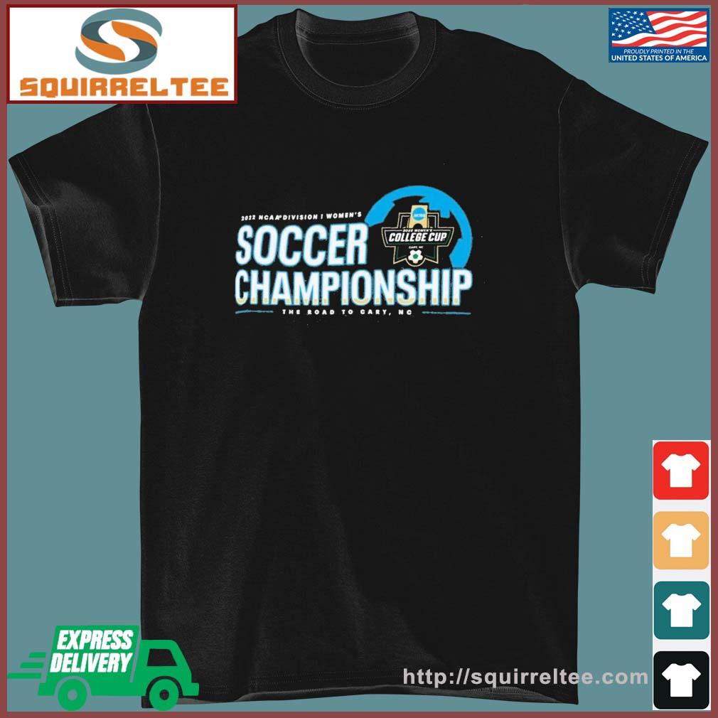 2022 NCAA Division I Women's Soccer Championship The Road To Cary Shirt