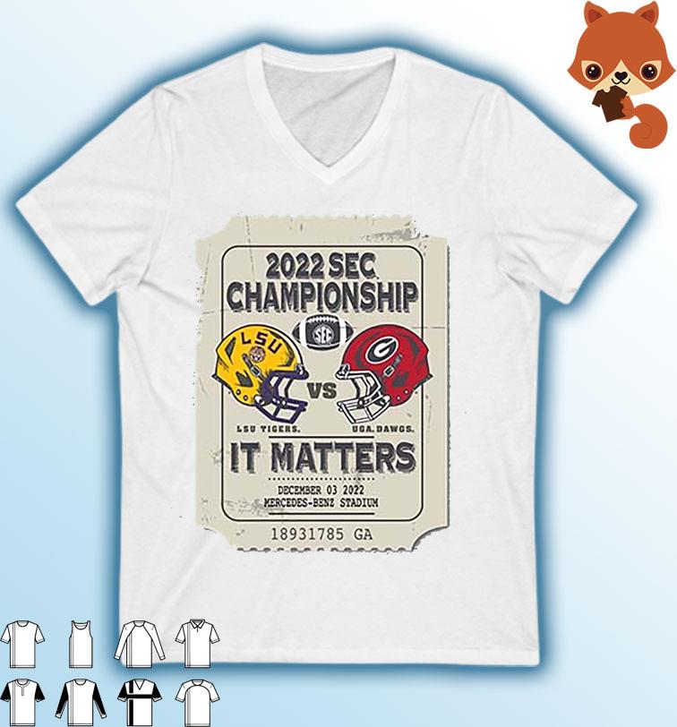 2022 SEC Championship UGA Dawgs Vs. LSU Tigers It Matters Shirt