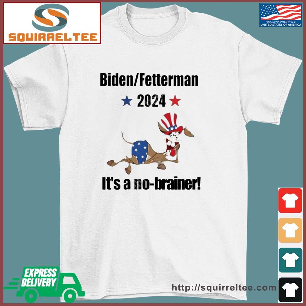 2024 Biden-Fetterman It's A No-Brainer Shirt