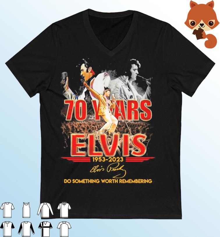 70 Years Elvis Presley 1953-2023 Do Something Worth Remembering Signature Shirt