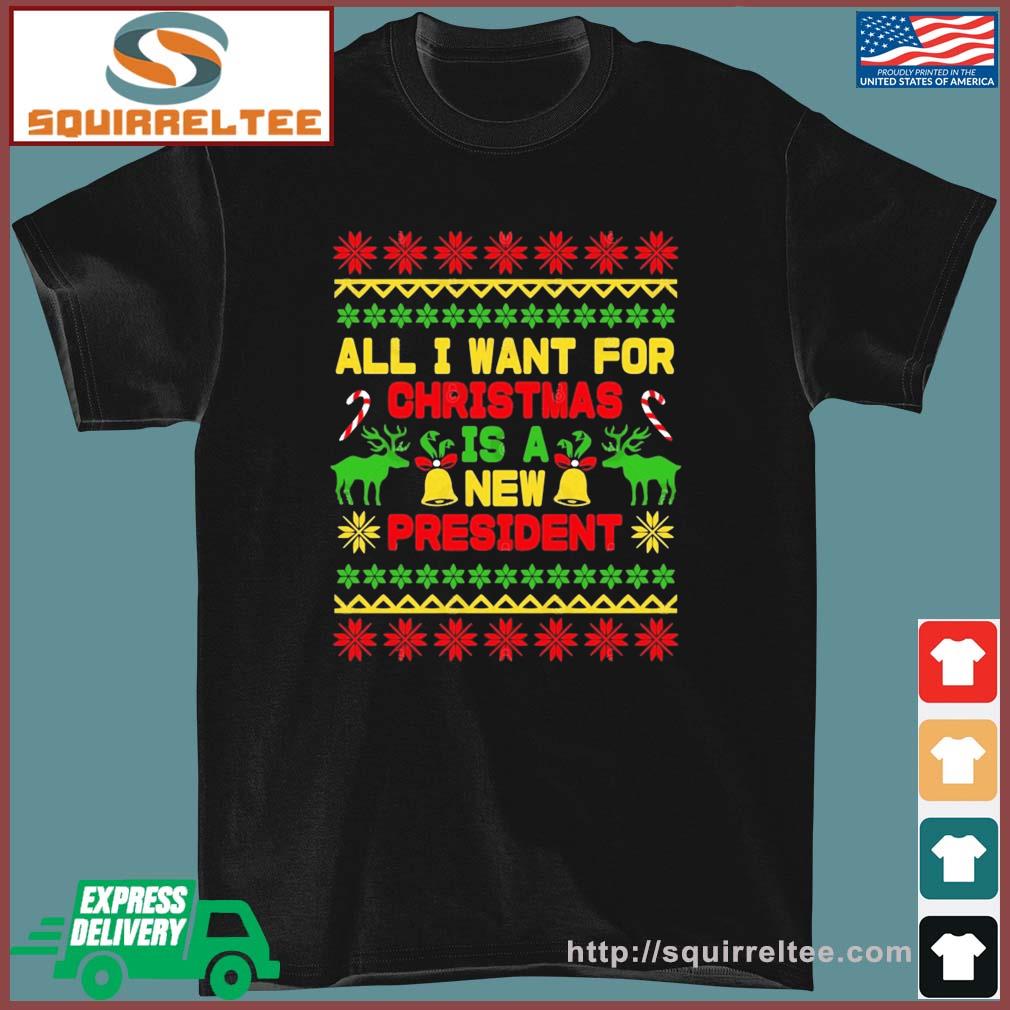 All I Want For Christmas Is A New President 2022 Christmas Ugly Sweatshirt