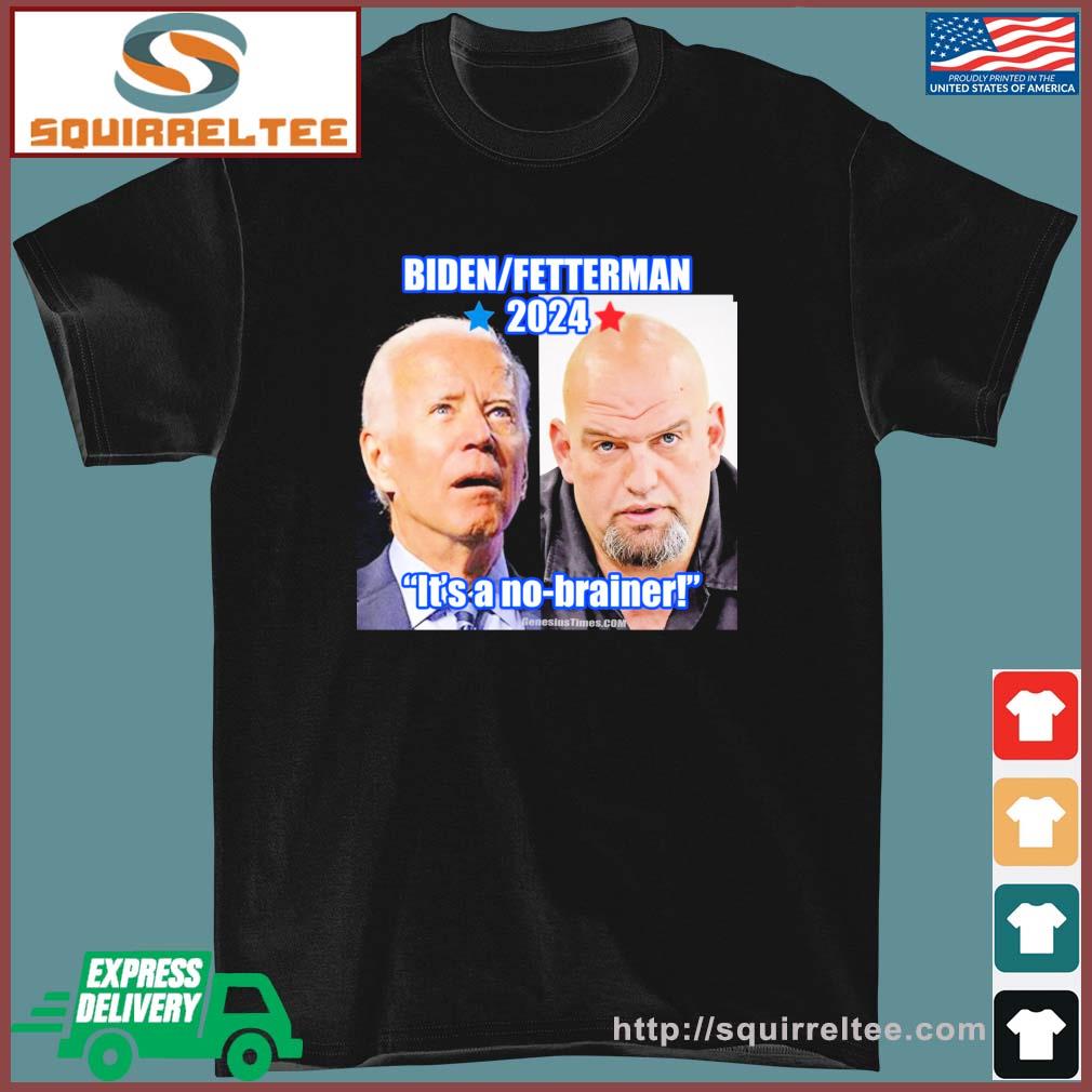 Biden-Fetterman 2024 It's A No-brainer T-Shirt