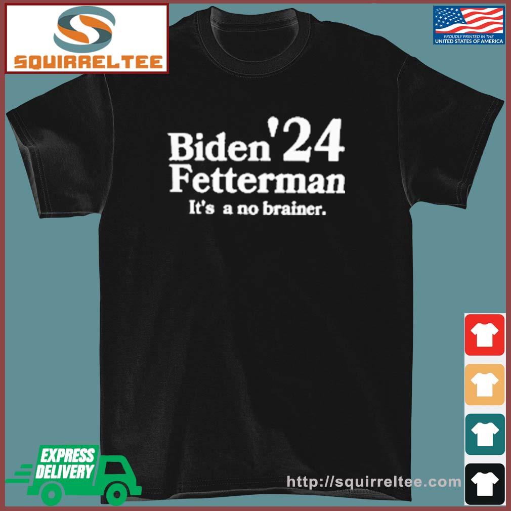 Biden Fetterman Its A No Brainer 2024 T-Shirt