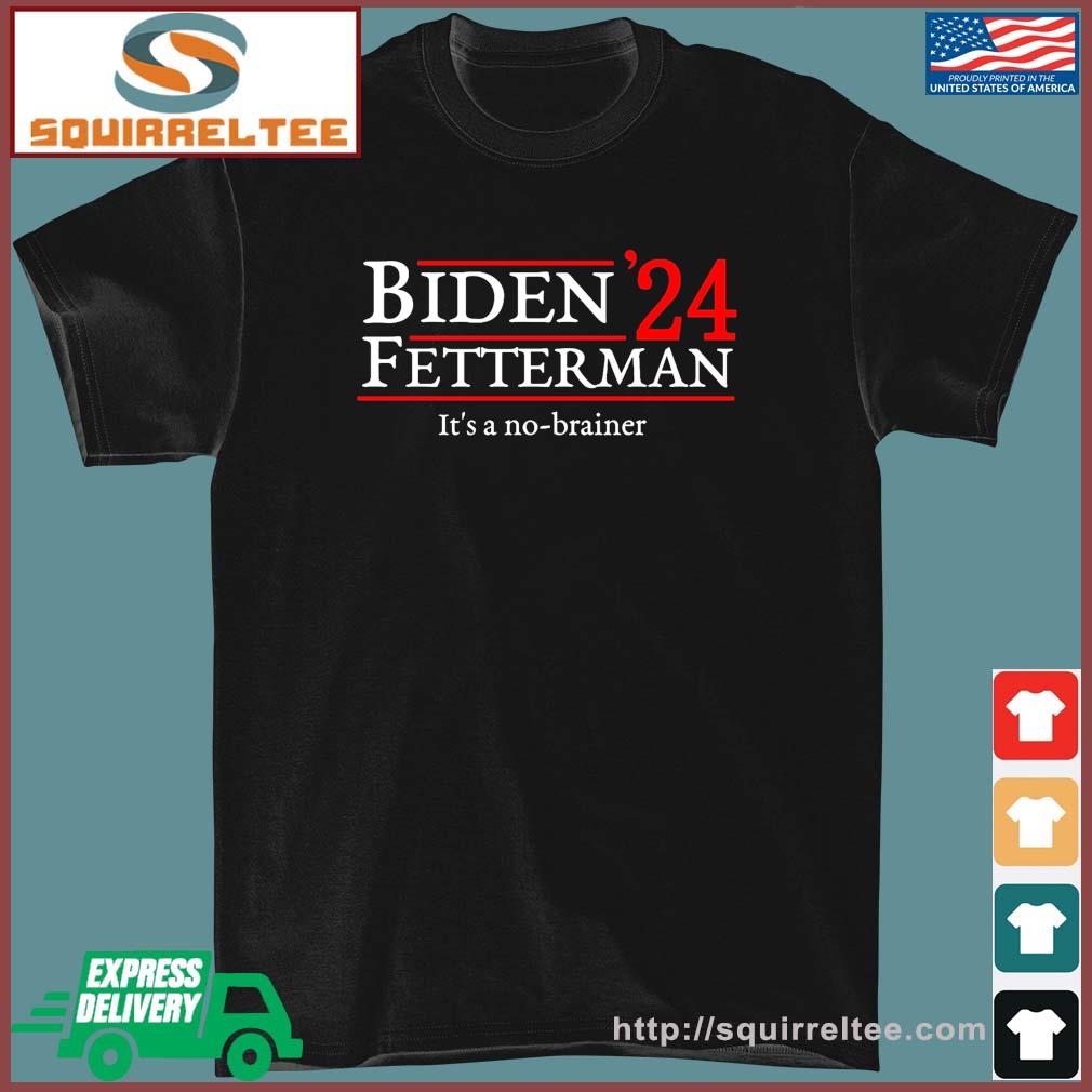 Biden Fetterman It's A No Brainer Election In 2024 Shirt