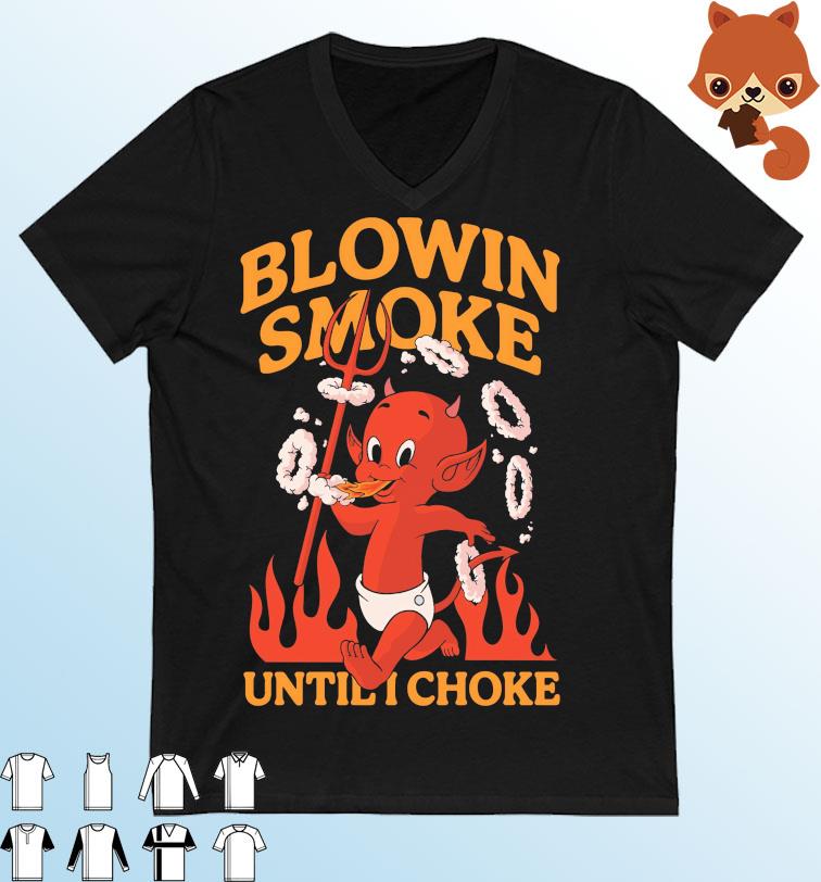 Blowin Smoke Until Choke Shirt