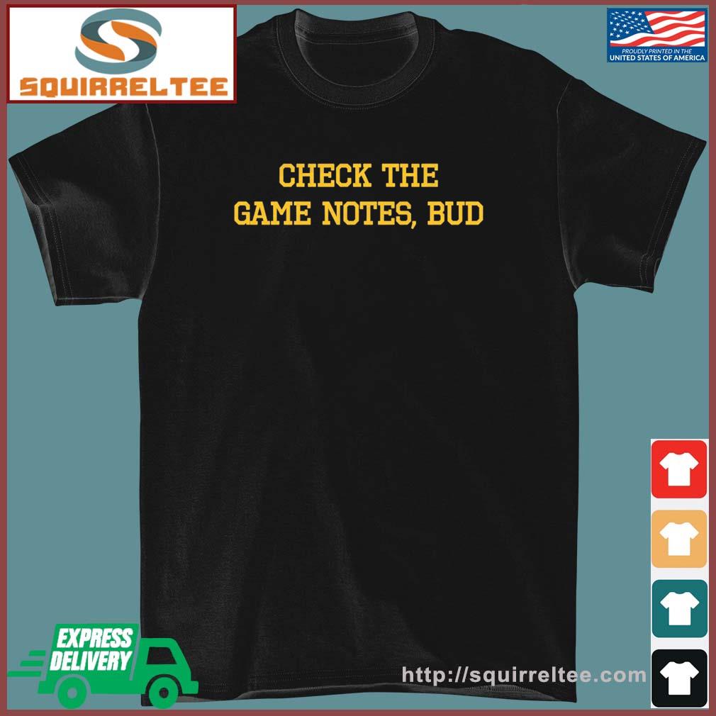 Check The Game Notes Bud Shirt