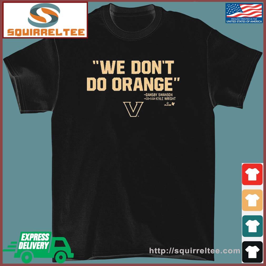 Dansby Swanson And Kyle Wright We Don't Do Orange Vanderbilt Baseball T-Shirt