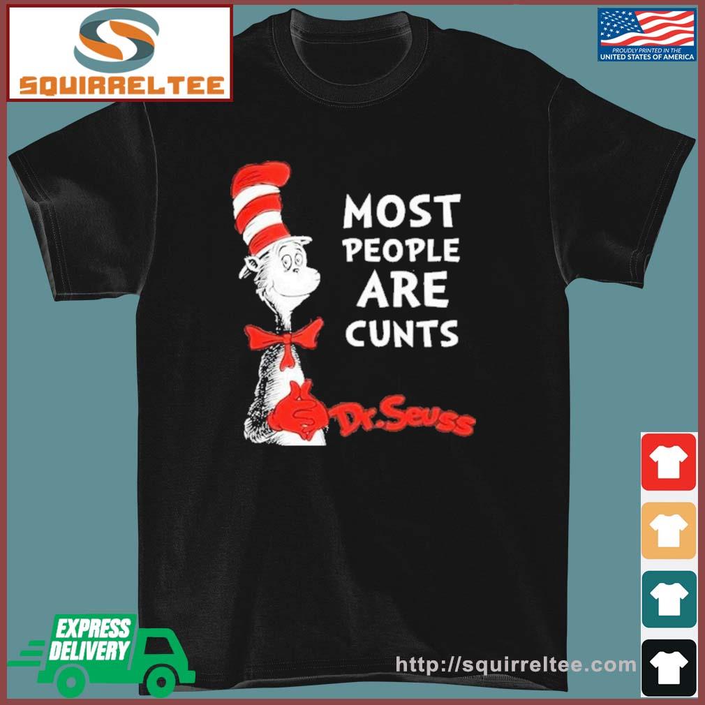 Dr Seuss Most People Are Cunts Shirt