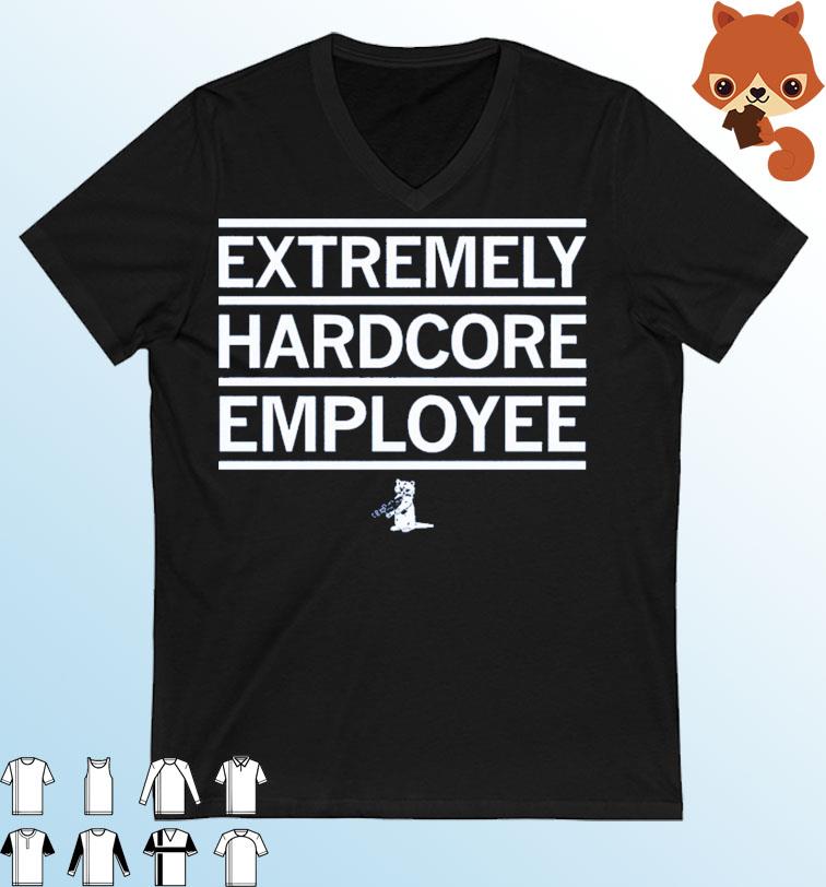 Extremely Hardcore Employee Shirt