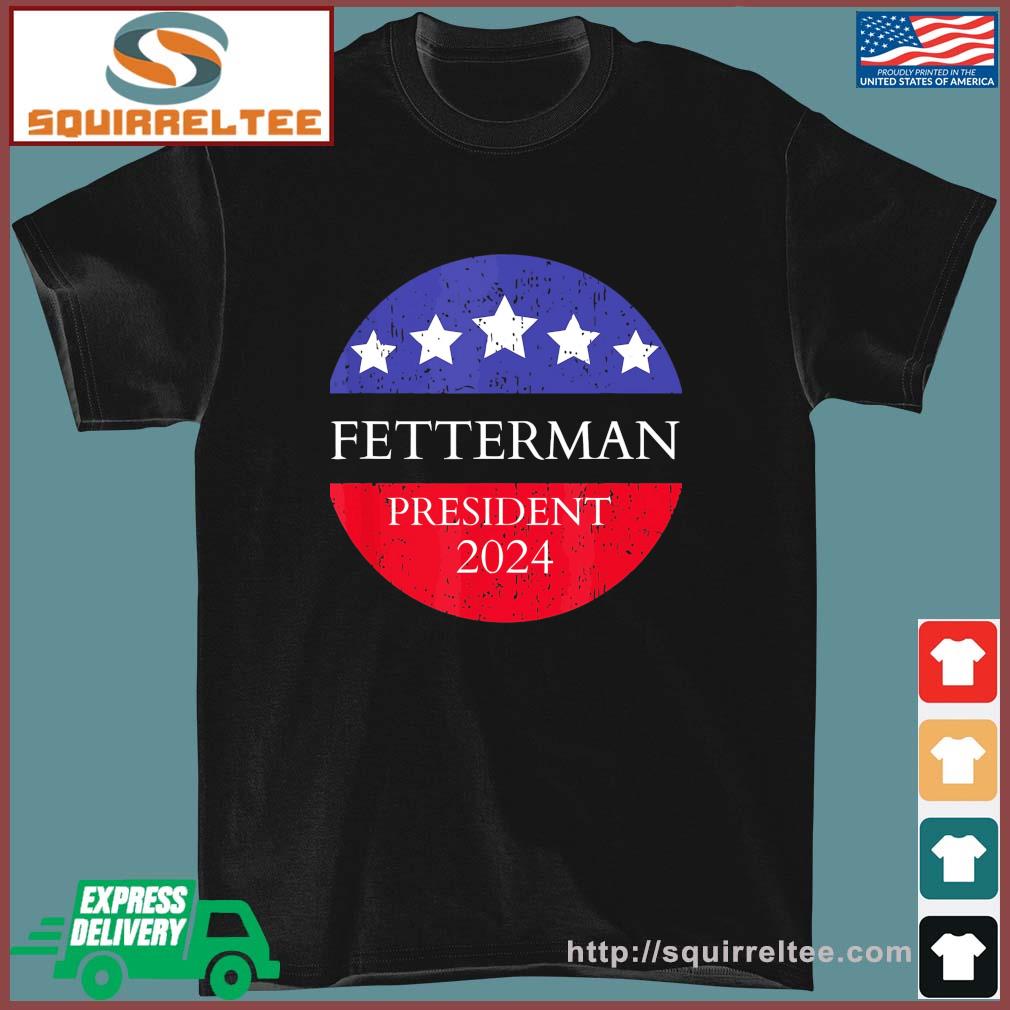 Fetterman President 2024 Shirt