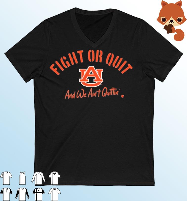 Fight Or Quit And We Ain't Quittin' Auburn Tigers Football Shirt