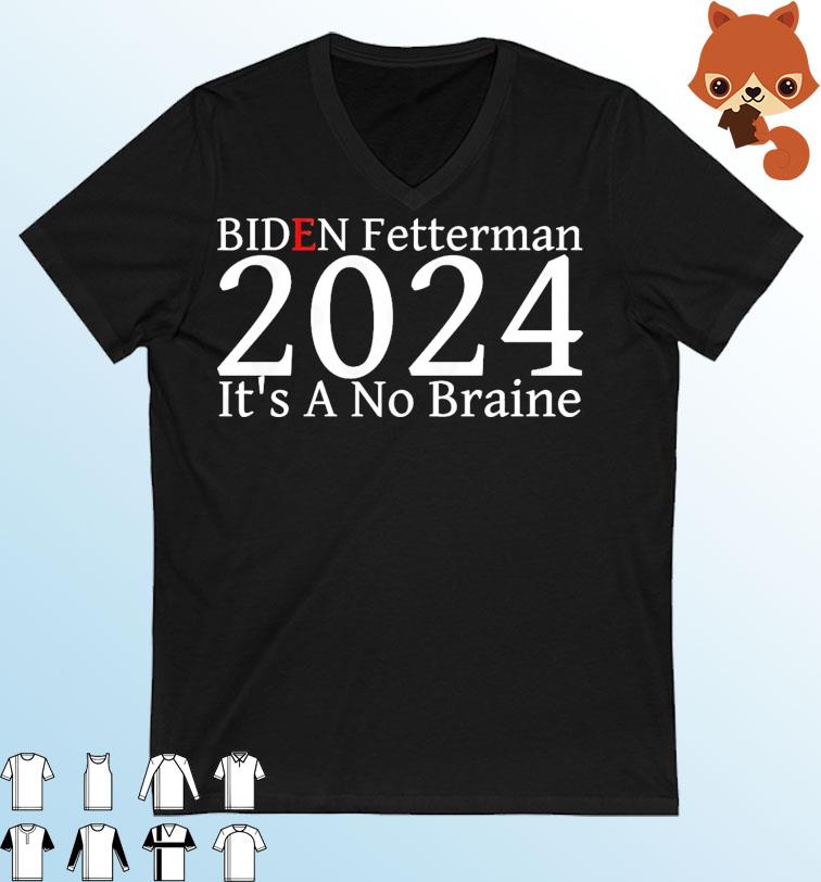 Funny biden fetterman 2024 It's A No Braine Political T-Shirt