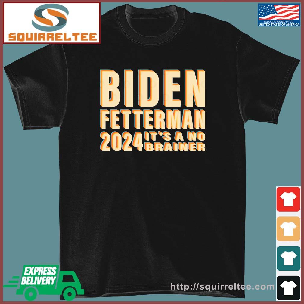 Funny Retro Biden Fetterman 2024 It's A No Brainer Shirt