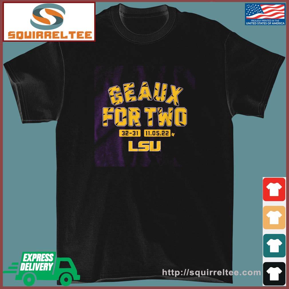 Geaux For Two 32-31 Alabama 2022 LSU Tigers Shirt