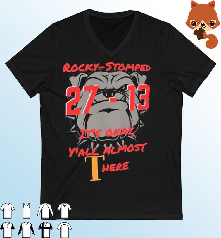 Georgia Bulldogs Rocky-stomped It's Okay Y'all Almost Here 27-13 Shirt