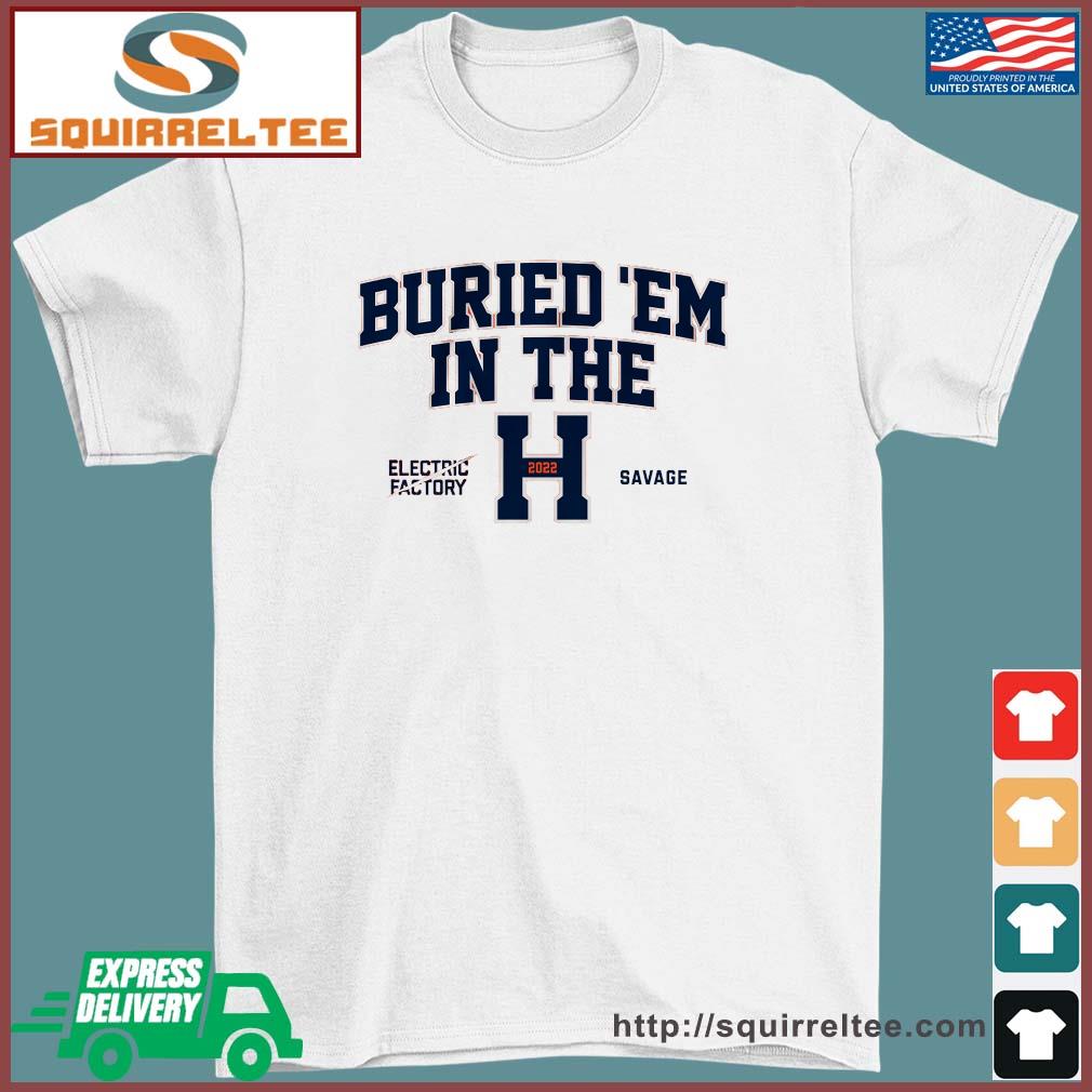 Houston Astros Buried 'Em In The H 2022 Shirt