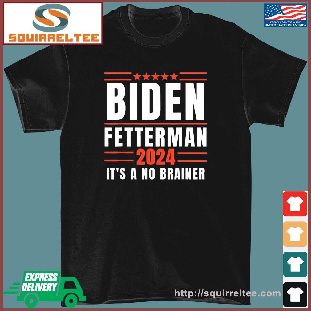 It's A No-Brainer Biden-Fetterman 2024 Shirt