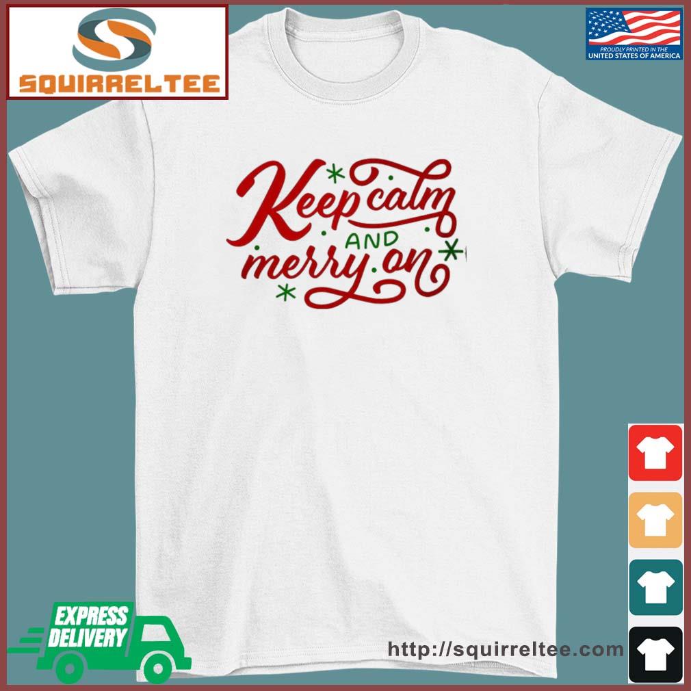 Keep Calm And Merry On Christmas 2022 Shirt