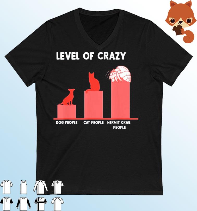 Level Of Crazy Shirt Dog People Cat People Hermit Crab People