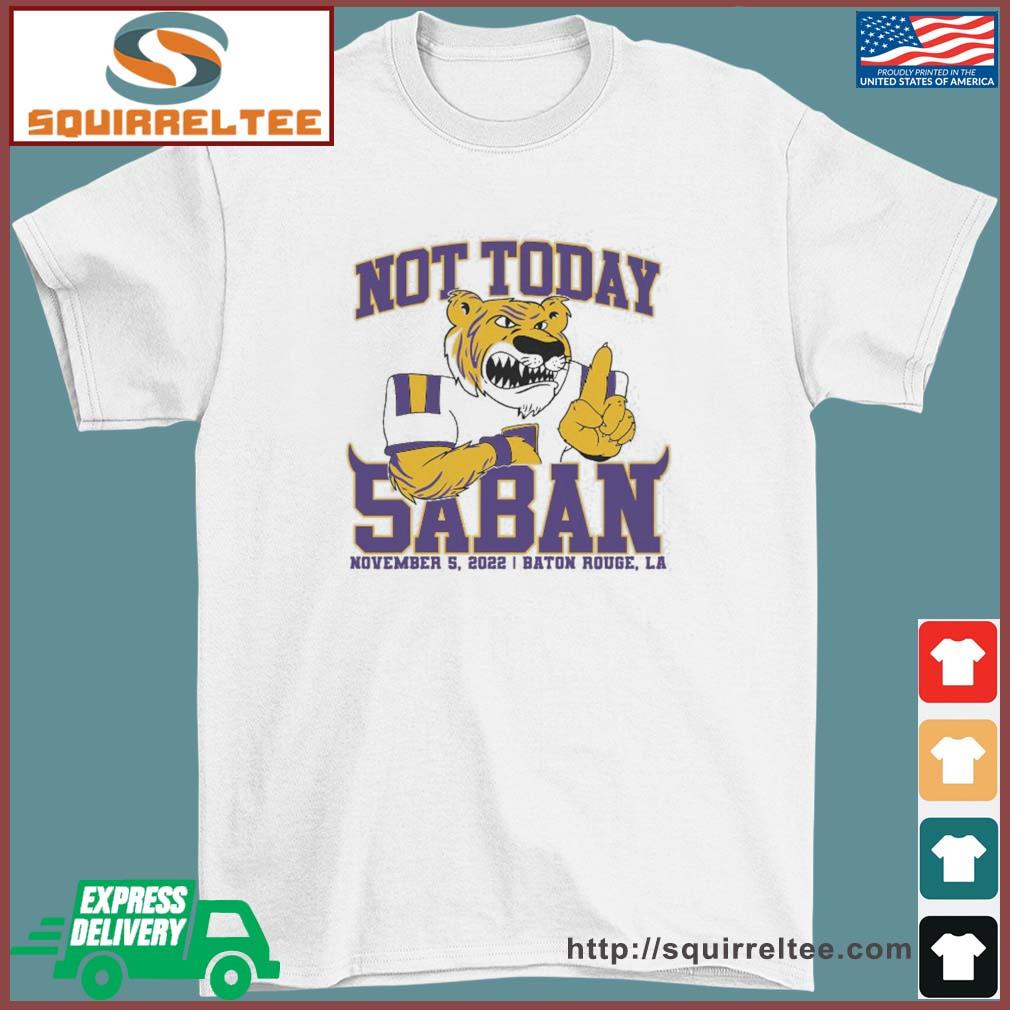 LSU Tigers Not Today Saban November 12, 2022 Shirt