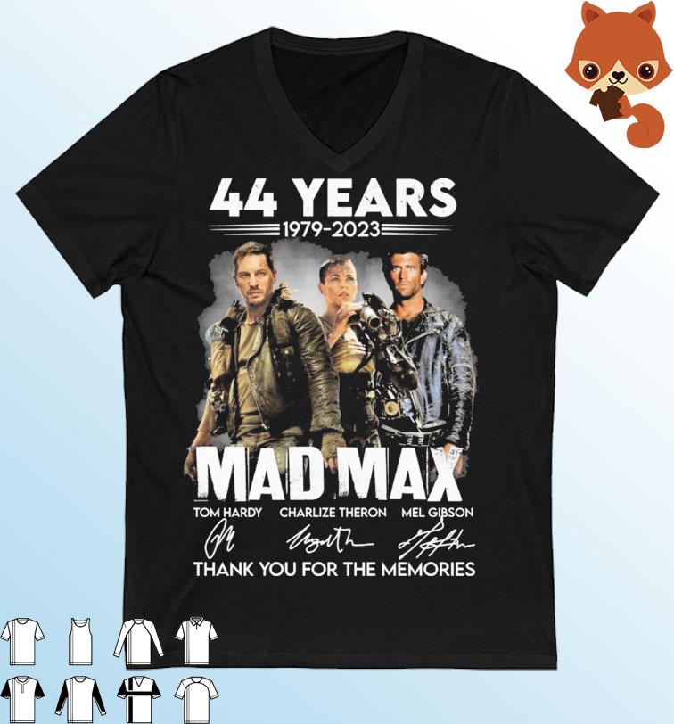 Mad Max 44 Years 1979-2023 Tom Hardy Charlize Theron, Mel Gibson Thank You For The Memories Signatures Shirt