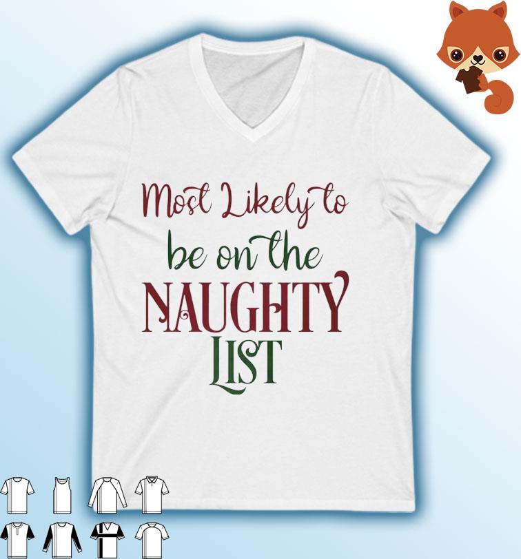 Most Likely To Be On The Naughty List Christmas Shirt