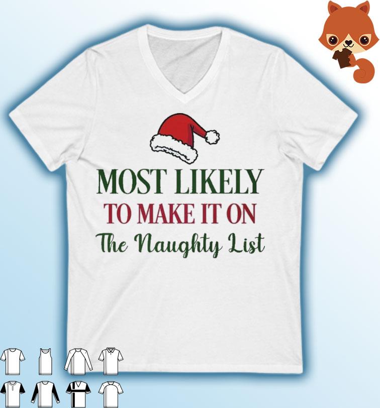 Most Likely To Make It On The Naughty List, Santa Hat Shirt, hoodie,  sweater, long sleeve and tank top