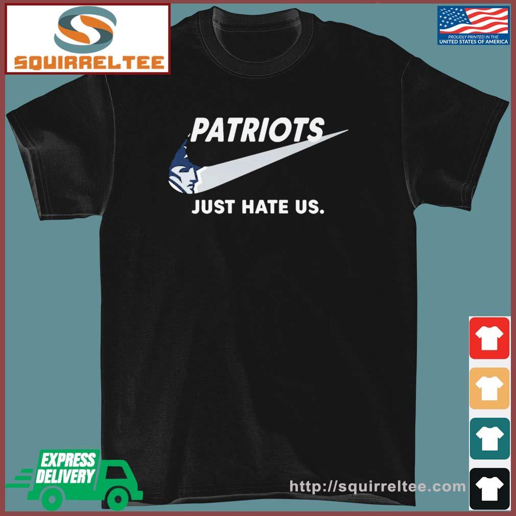 New England Patriots Nike Just Hate Us Shirt