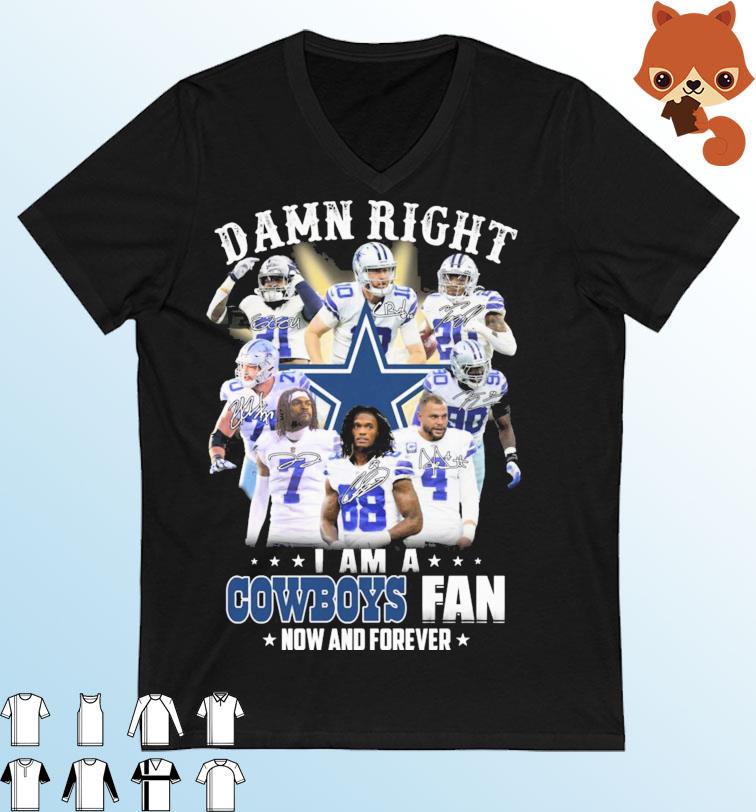 NFL 2022 Damn Right I Am A Cowboys Fan Now And Forever Signatures Shirt
