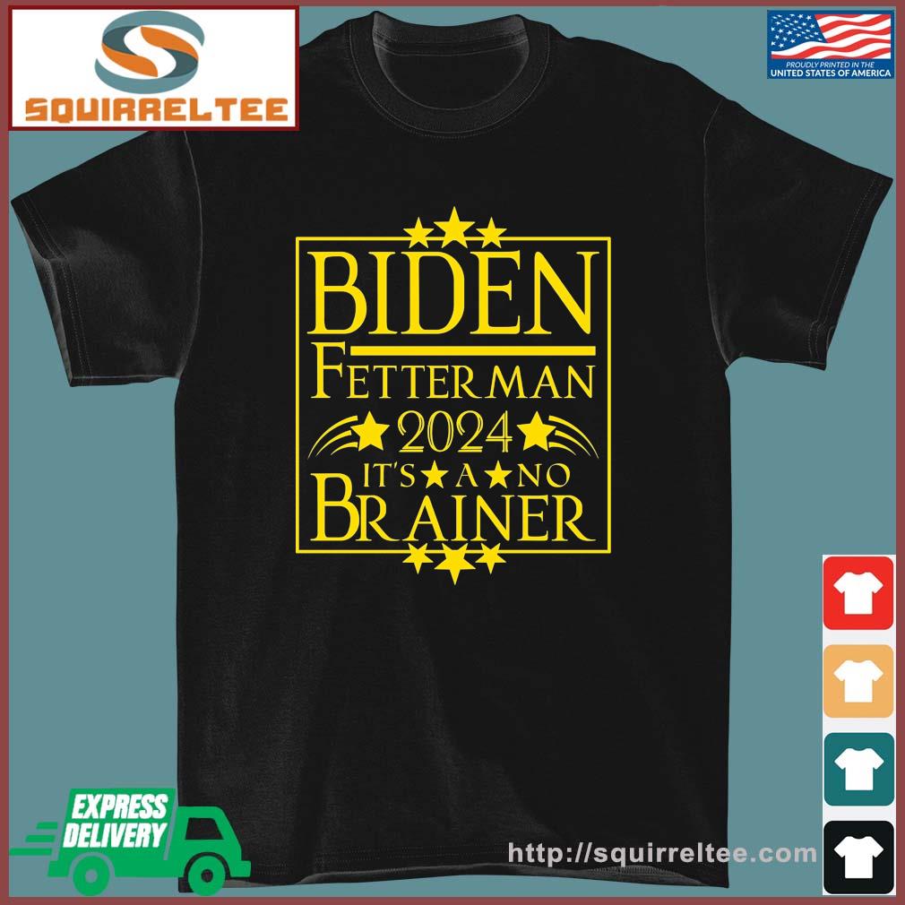 President Biden Fetterman 2024 It's A No Brainer Shirt