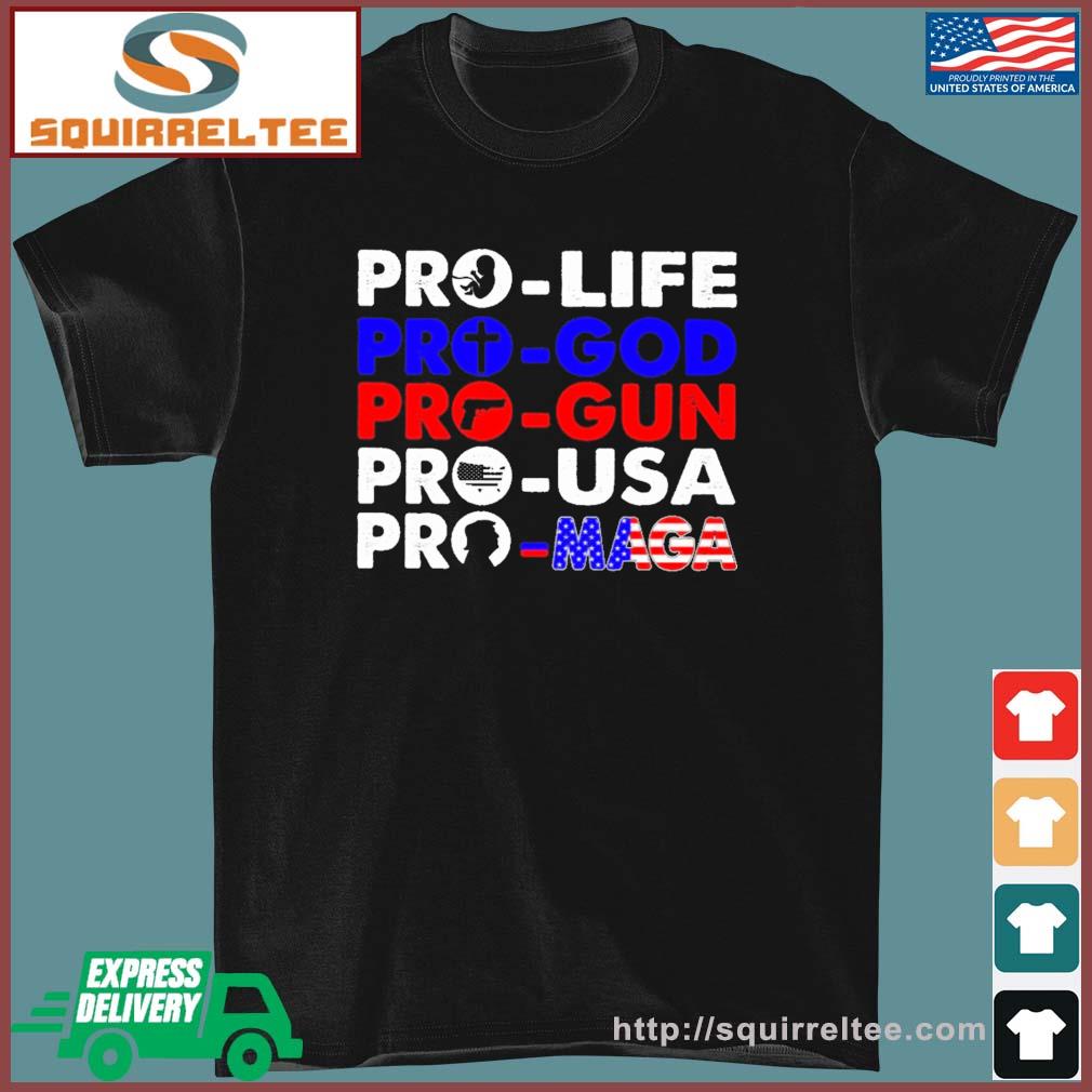 Pro Life Pro God Pro Gun Pro USA And Pro Maga Flag shirt