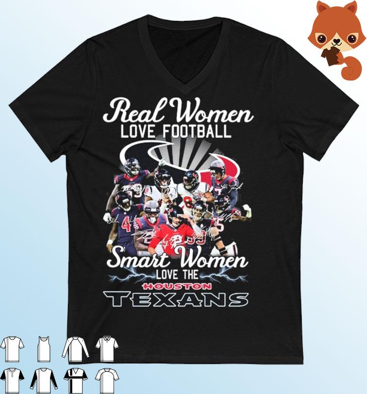 Real Women Love Football Smart Women Love The Houston Texans Signatures Shirt