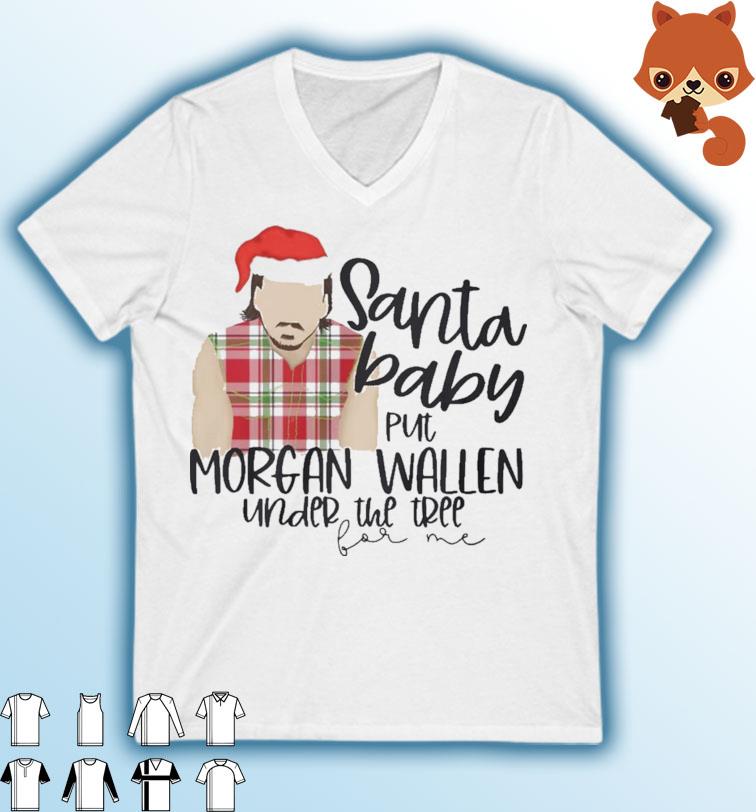 Santa Baby Put Morgan Wallen Under The Tree Christmas Shirt
