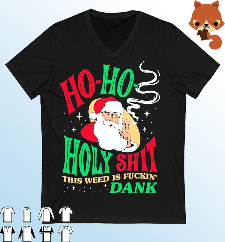 Santa Claus Ho-Ho Holy Shit This Weed Is Fuckin' Dank Christmas Shit