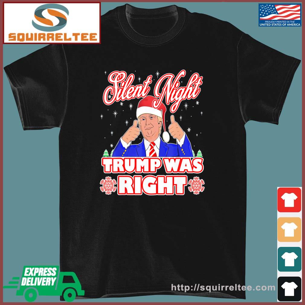 Silent Night Trump Was Right Ugly Christmas Sweater Xmas USA T-Shirt