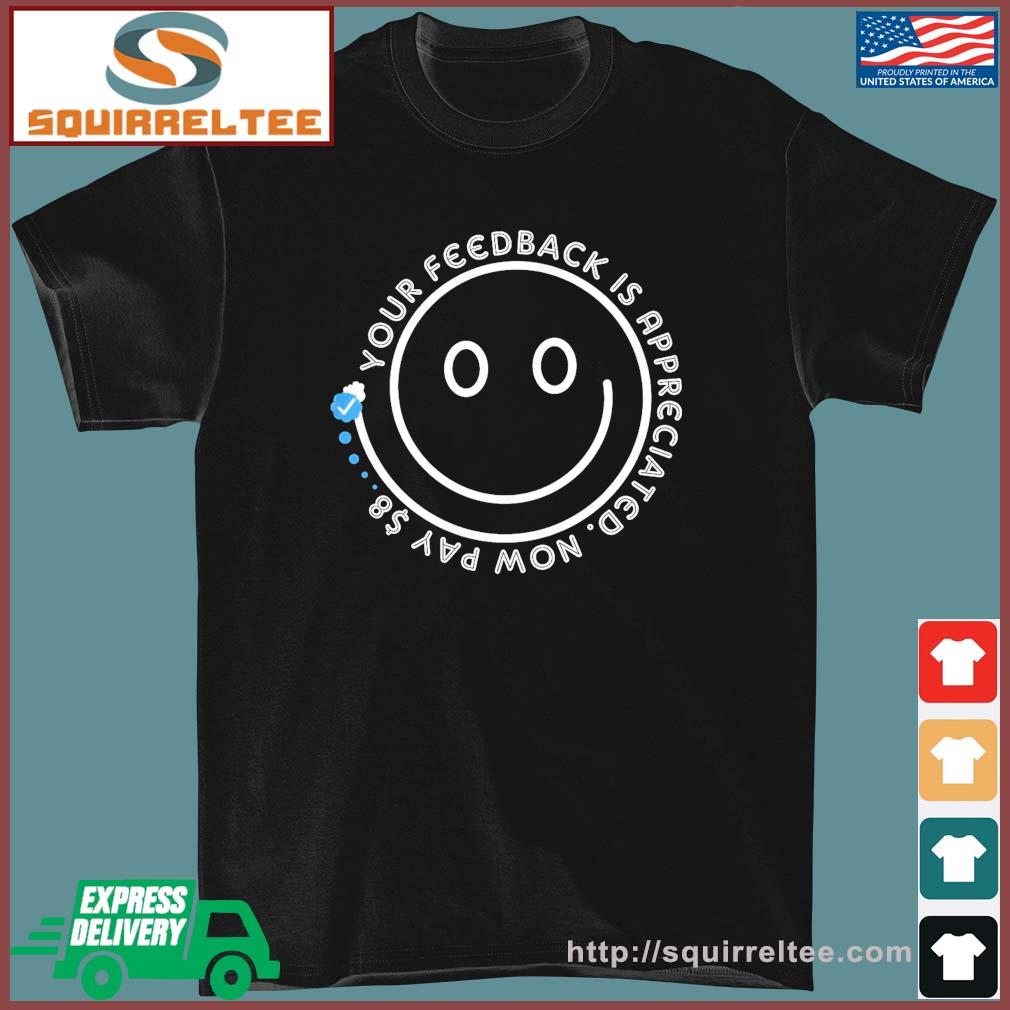 Smile Your Feedback is Appreciated- Now pay $8 T-Shirt