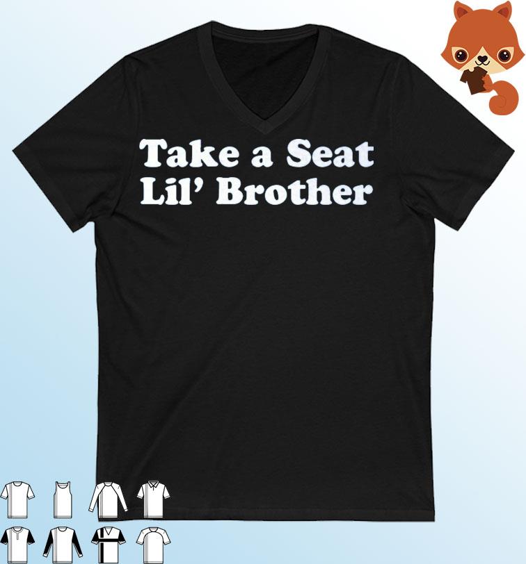 Take A Seat Lil' Brother Shirt