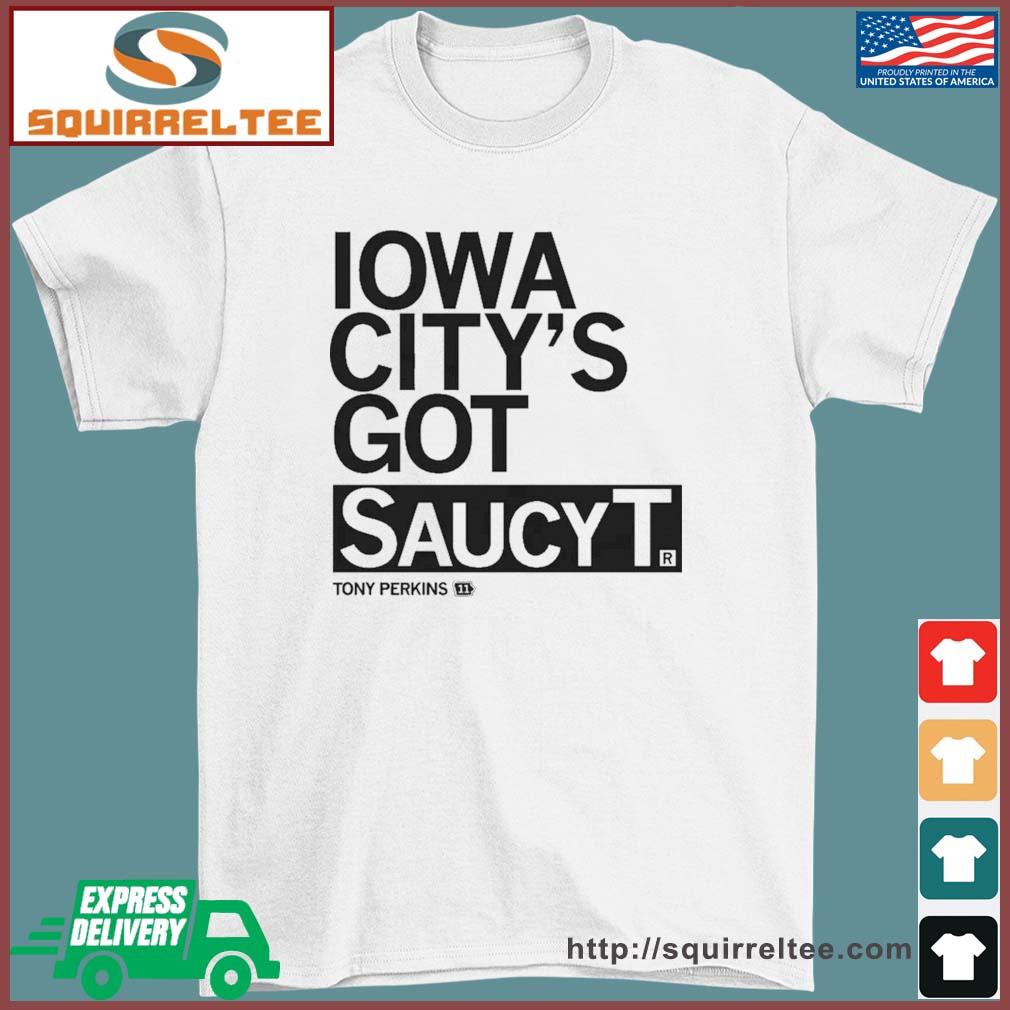 Tony Perkins Iowa City's Got Saucy T Shirt