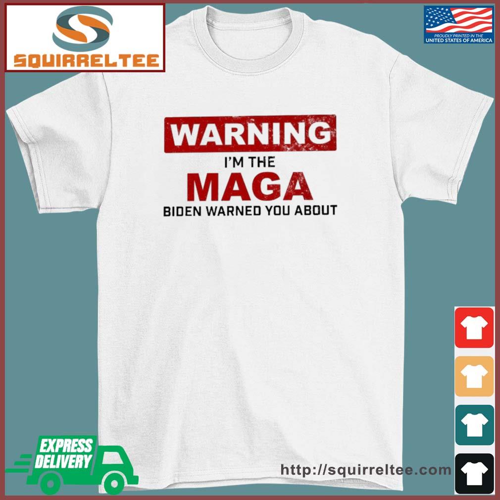 Warning I'm The Maga Biden Warned You About Shirt