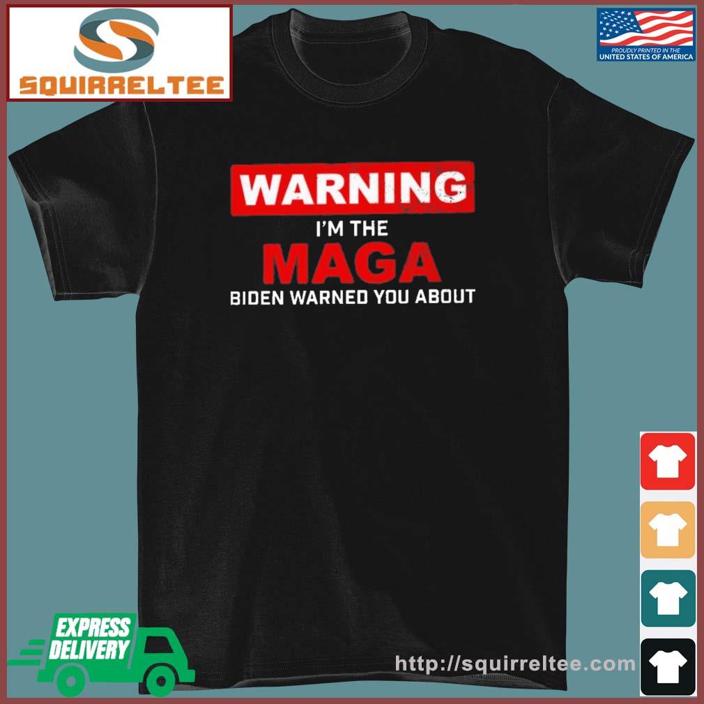 Warning - I'm The Maga Biden Warned You About T-Shirt