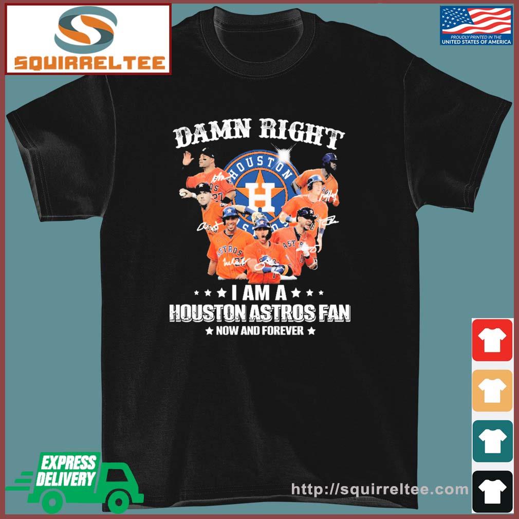 World Series Champs Damn right I’m a Houston Astros fan now and forever signatures shirt