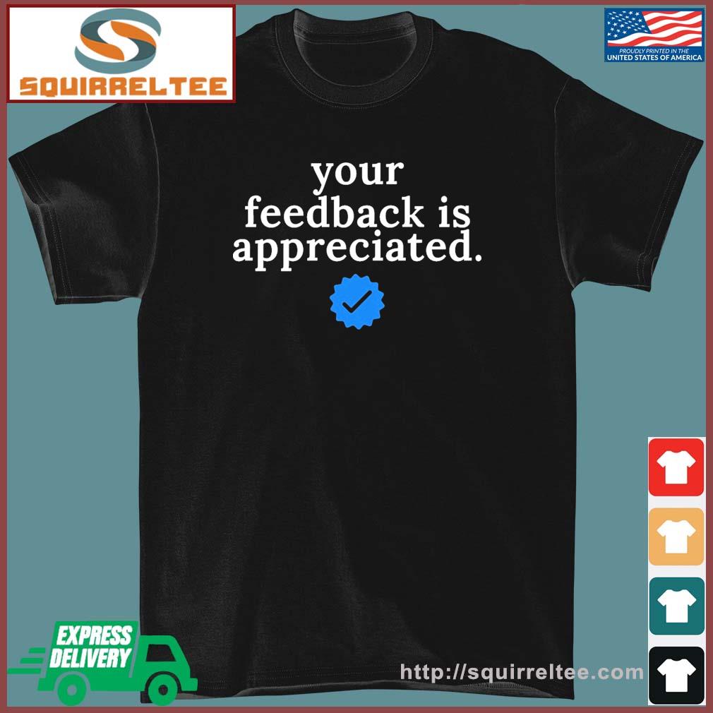 Your feedback is appreciated - Now pay $8 T-Shirt
