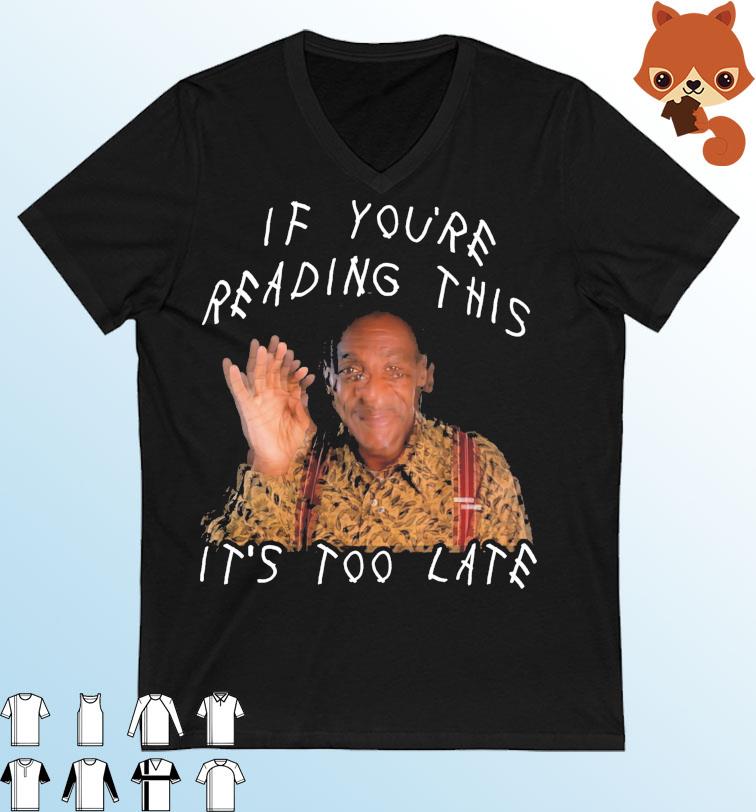 Bill Cosby If You're Reading This It's Too Late Shirt