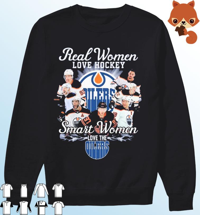 Real Women Love Hockey Smart Women Love The Edmonton Oilers sweatshirt,  hoodie, sweater, long sleeve and tank top