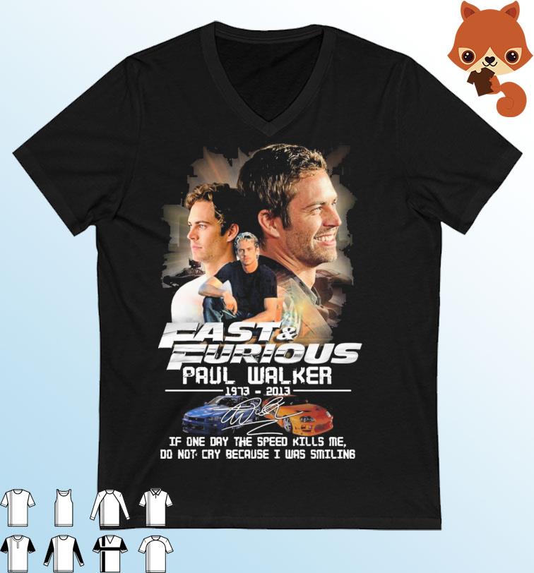 Fast And Furious Paul Walker 1973-2013 If One Day The Speed Kills Me Shirt
