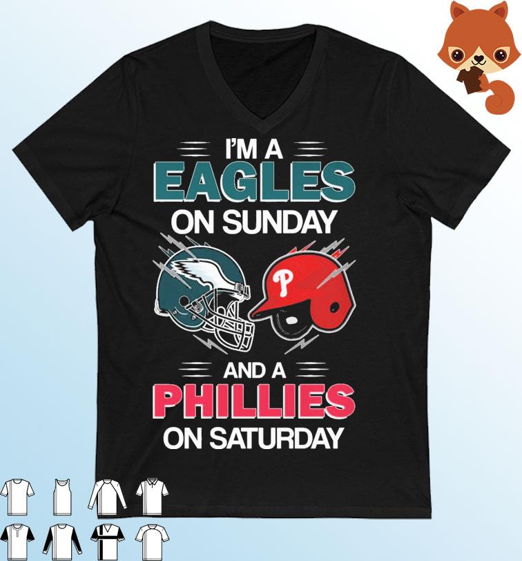 I'm A Eagles On Sunday And A Phillies On Saturday Shirt